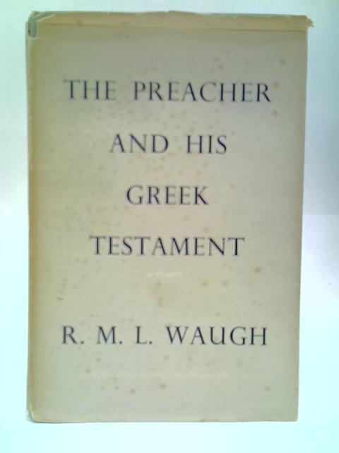 The Preacher And His Greek Testament. By R. M. L. Waugh