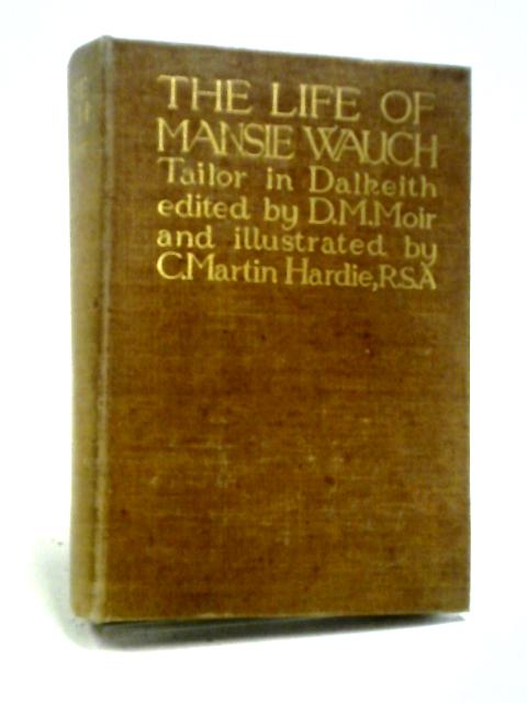 The Life of Mansie Waugh Tailor in Dalkeith Written By Himself von Mansie Waugh, D.M. Moir (Ed)