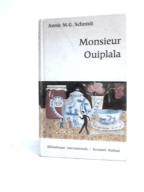 Monsieur Ouiplala By Annie M. G.Schmidt