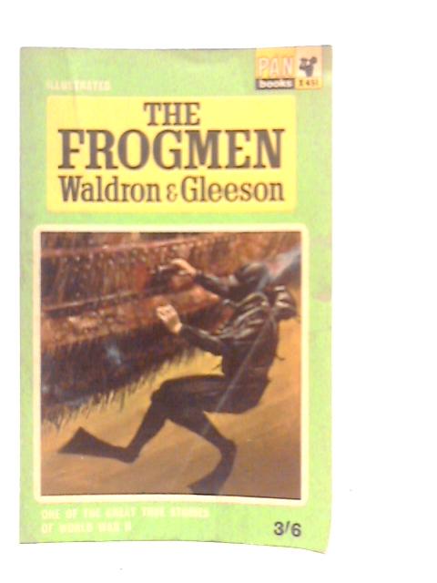 The Frogmen The Story of the War-time Underwater Operators By T.J.Waldron & James Gleeson