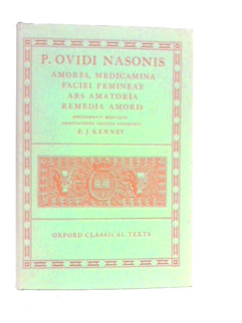 Amores; Medicamina Faciei Femineae; Ars Amatoria; Remedia Amoris von P.Ovidi Nasonis