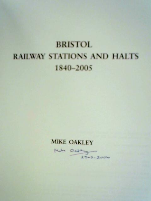 Bristol Railway Stations and Halts: 1840-2005 By Mike Oakley