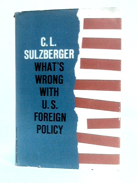 What's Wrong with U.S. Foreign Policy von C. L.Sulzberger