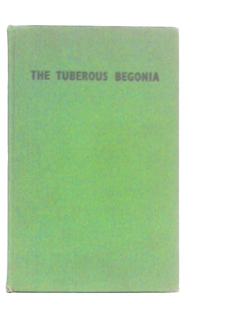 The Tuberous Begonia: Its Development and Culture von Allan G.Langdon