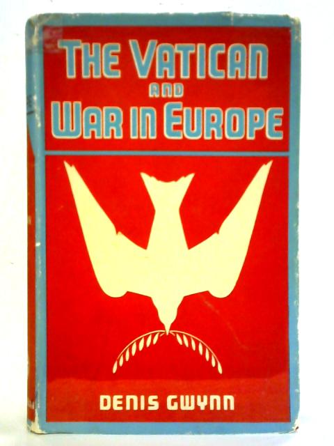 The Vatican and War in Europe By Denis Gwynn