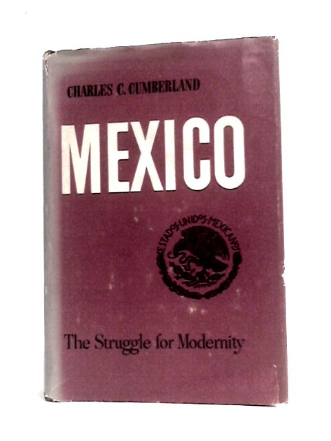 Mexico: The Struggle for Modernity (Latin American History S.) von Charles C.Cumberland