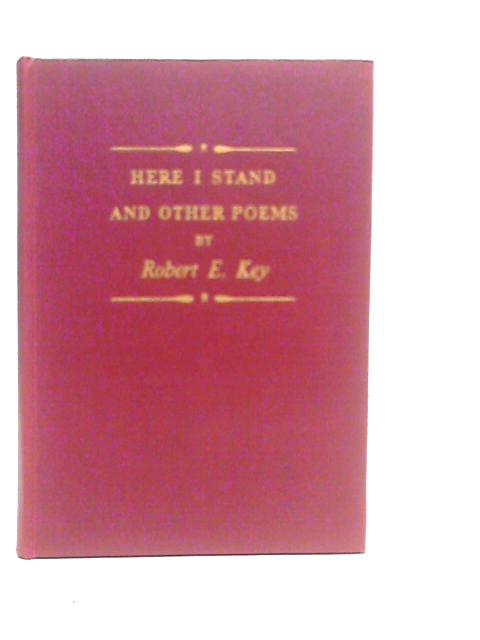 Here I Stand, and Other Poems von Robert E.Key