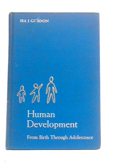 Human Development: From Birth Through Adolescence By Ira J.Gordon