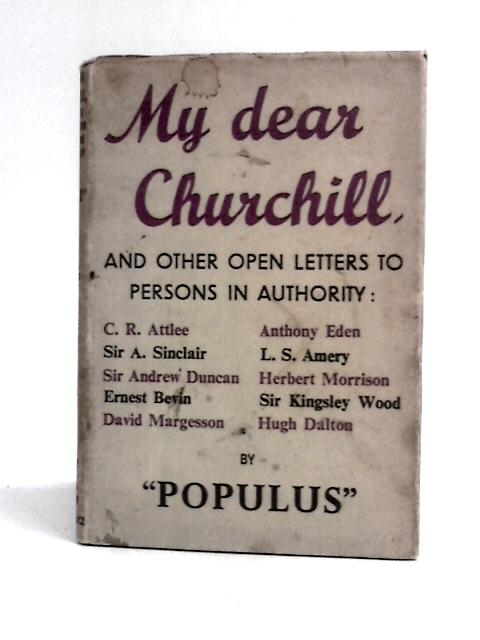 My Dear Churchill, and Other Open Letters to Persons in Authority von Populus