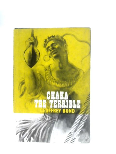 Chaka the Terrible By Geoffrey Bond