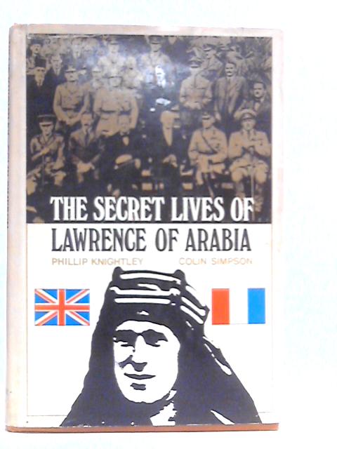 The Secret Lives of Lawrence of Arabia By Phillip Knightley & Colin Simpson