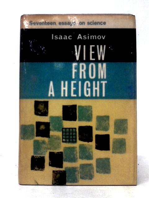 View from a Height: Seventeen Essays on Science von Isaac Asimov