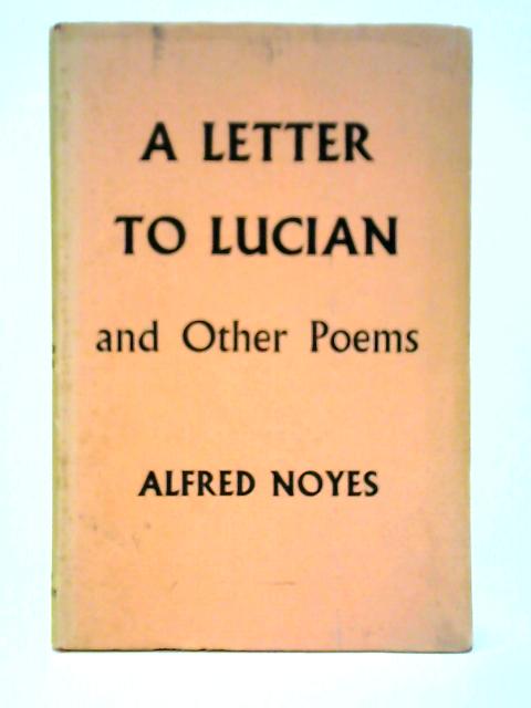 A Letter To Lucian, and Other Poems By Alfred Noyes