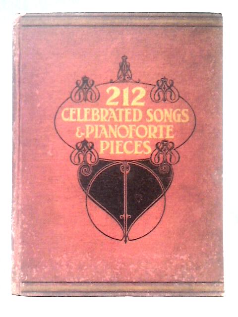 212 Celebrated Songs with Pianoforte Accompaniments Dance Music And Pianoforte Pieces - By Unstated