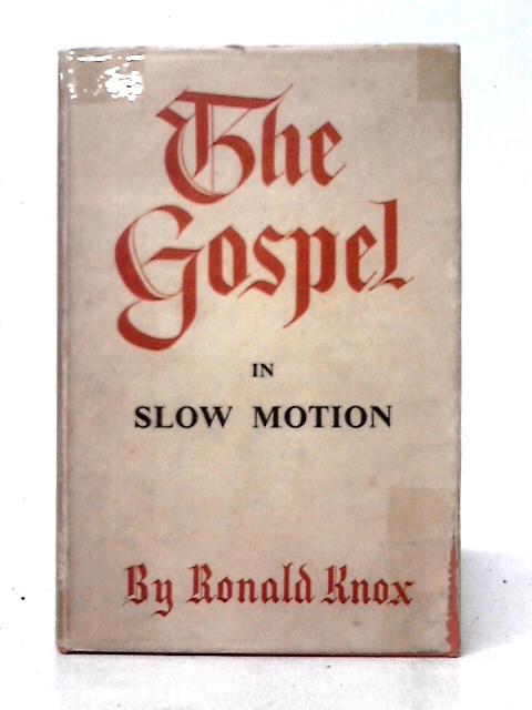 The Gospel In Slow Motion By R. A. Knox