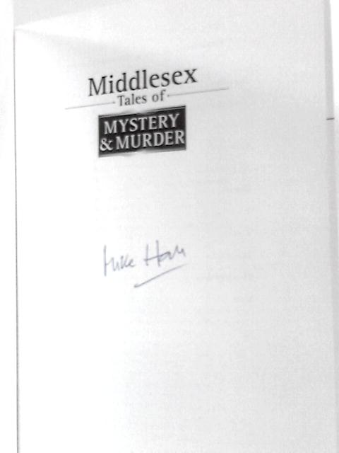 Middlesex Tales of Mystery and Murder (Mystery & Murder) By Mike Hall