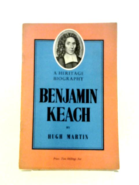 Benjamin Keach, 1640-1704, etc (Heritage Biographies.) By Hugh Martin