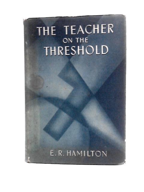 The Teacher on the Threshold By E. R Hamilton