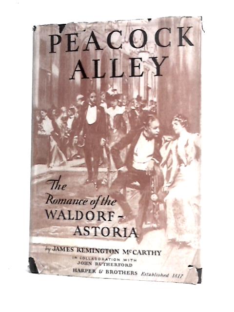Peacock Alley: The Romance of the Waldorf-Astoria von James Remington McCarthy