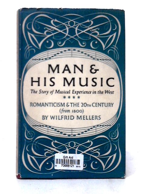 Romanticism and the 20th century (From 1800) (Man and his music series) By Wilfrid Mellers