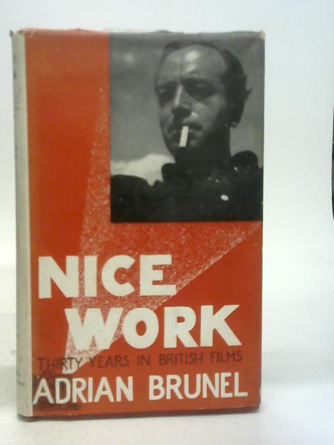 Nice Work; the Story of Thirty Years in British Film Production von Brunel, Adrian