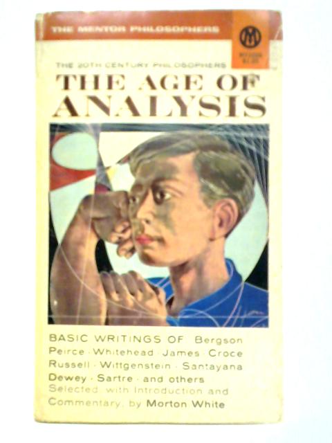 20Th Century Philosophers: The Age Of Analysis By Morton White