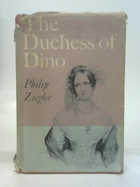 The Duchess of Dino By Ziegler, Philip.