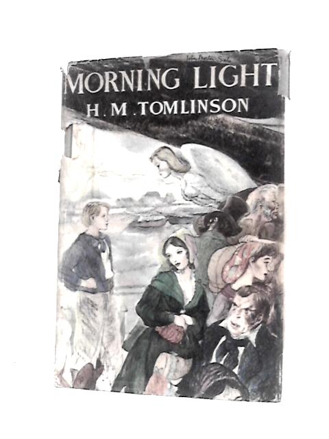 Morning Light. The Islanders in the Days of Oak and Hemp By H M.Tomlinson