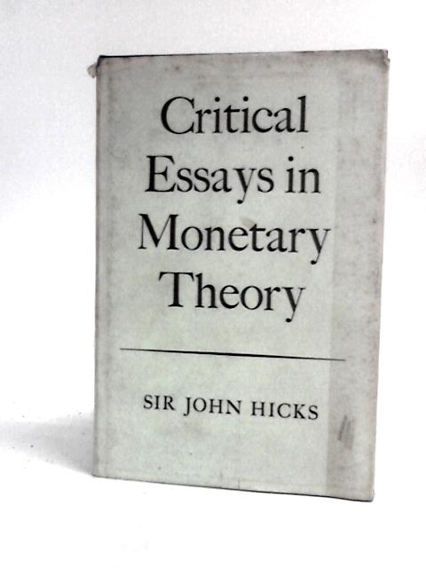 Critical Essays In Monetary Theory By Sir John Hicks