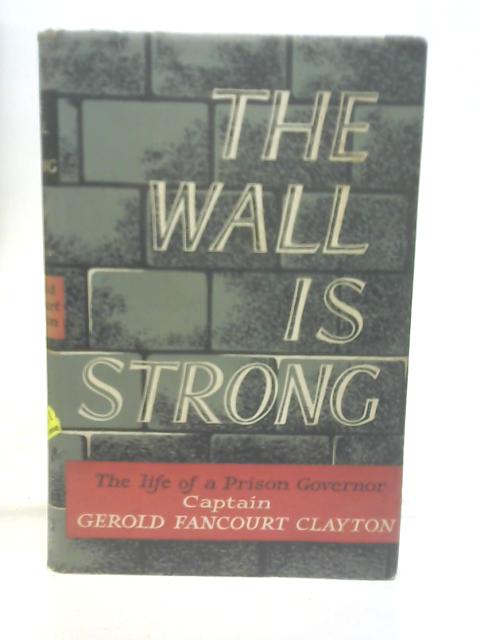 The wall is strong: The life of a prison governor von Clayton, Captain Gerold Fancourt.