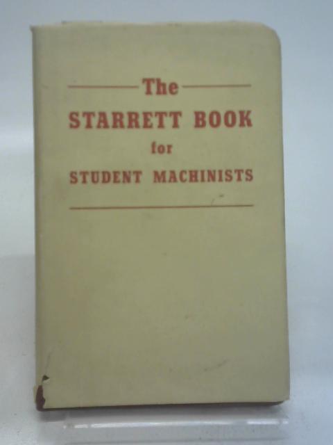 The Starrett Book for Student Machinists By Stated