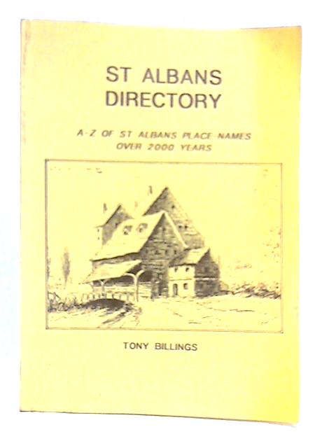 St Albans Directory: What Was It?, Where Was It?, When Was It? : An A-z Of St Albans Place-names Over 2000 Years By Tony Billings