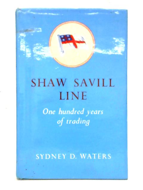 Shaw Savill Line - One Hundred Years Of Trading von Sydney D. Waters