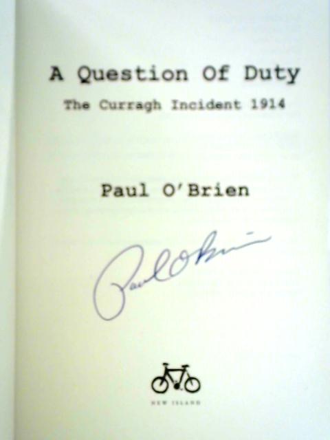 A Question of Duty: The Curragh Incident 1914 By Paul O'Brien