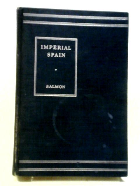 Imperial Spain By Edward Dwight Salmon