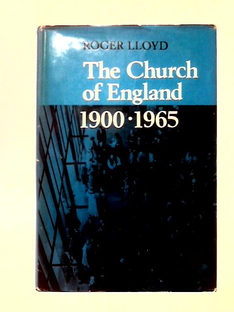 The Church of England, 1900-1965 By Roger Lloyd