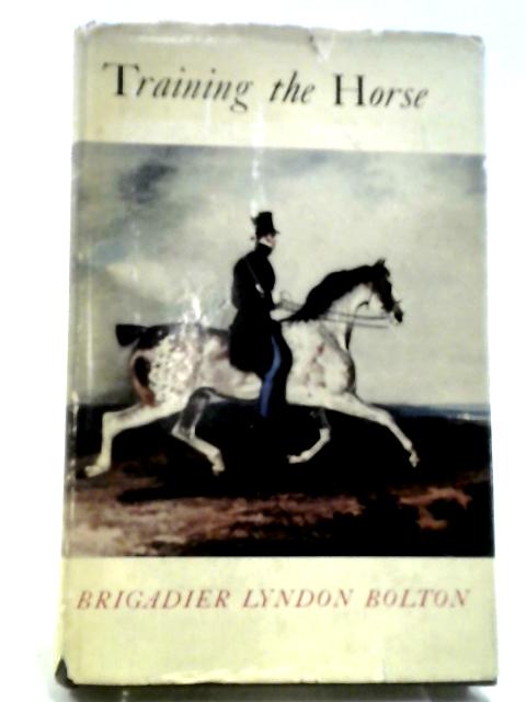 Training The Horse By Brigadier Lyndon Bolton