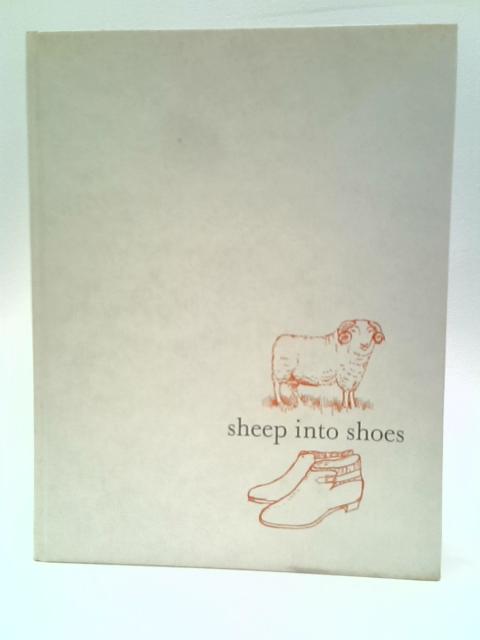 Sheep Into Shoes - The Development of Morlands Warm-Lined Footwear 1ST EDITION !!! By McDonaugh Russell