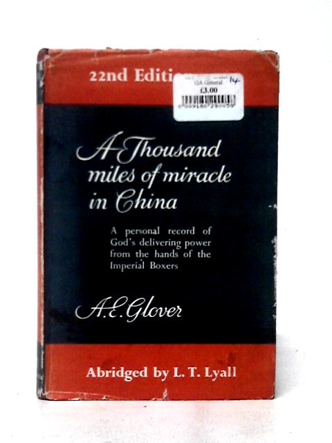 A Thousand Miles Of Miracle In China: A Personal Record Of God's Delivering Power From The Hands Of The Imperial Boxers von A. E. Glover L. T. Lyall J. C. Pollock