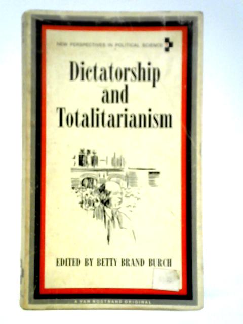 Dictatorship and Totalitarianism By Betty B. Burch (Ed.)