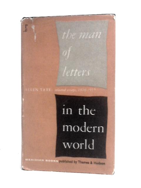 Man of Letters in the Modern World Selection By Allen Tate