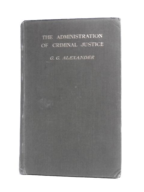 The Administration Of Justice In Criminal Matters (In England And Wales) par G Glover Alexander