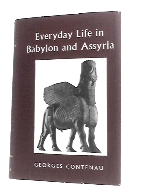 Everyday Life In Babylon And Assyria By Georges Contenau