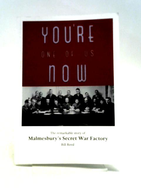 You’re One of Us Now: The Remarkable Story of Malmesbury’s Secret War Factory von Bill Reed
