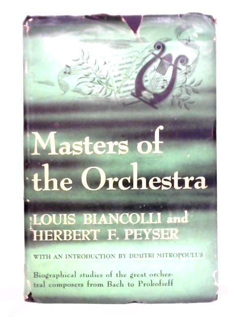 Masters of the Orchestra from Bach to Prokofieff von Louis Biancolli and Herbert F. Peyser