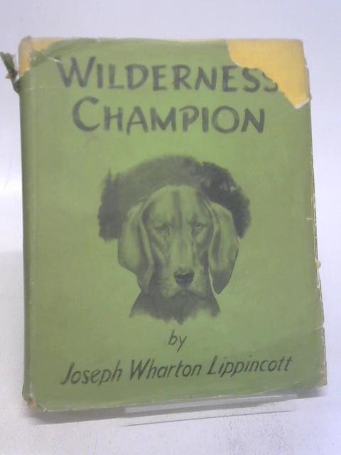 Wilderness Champion: The Story of a Great Hound By Joseph W. Lippincott