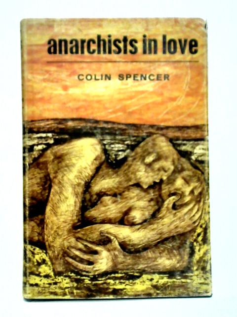 Anarchists in Love By Colin Spencer