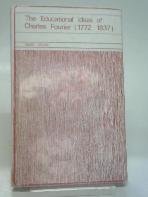 Educational Ideas of Charles Fourier 1772-1837 By David Zeldin