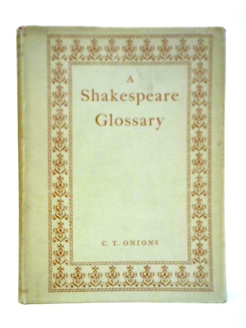 A Shakespeare Glossary By C. T. Onions