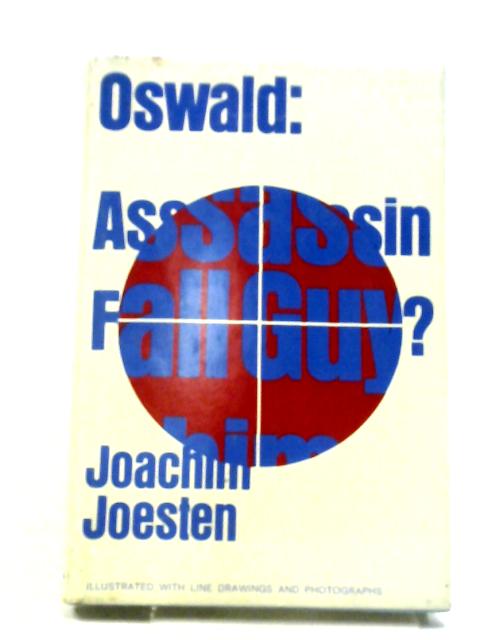 Oswald: Assassin Or Fall Guy? By Joachim Joesten
